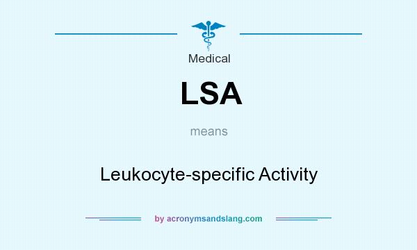 What does LSA mean? It stands for Leukocyte-specific Activity