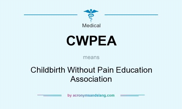 What does CWPEA mean? It stands for Childbirth Without Pain Education Association