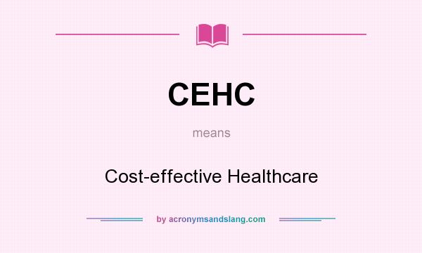 What does CEHC mean? It stands for Cost-effective Healthcare