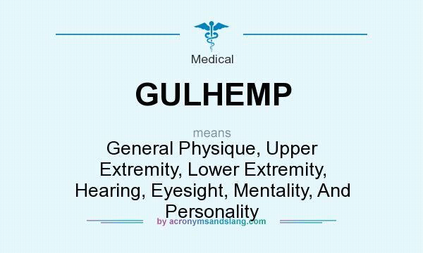 What does GULHEMP mean? It stands for General Physique, Upper Extremity, Lower Extremity, Hearing, Eyesight, Mentality, And Personality