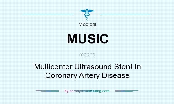 What does MUSIC mean? It stands for Multicenter Ultrasound Stent In Coronary Artery Disease