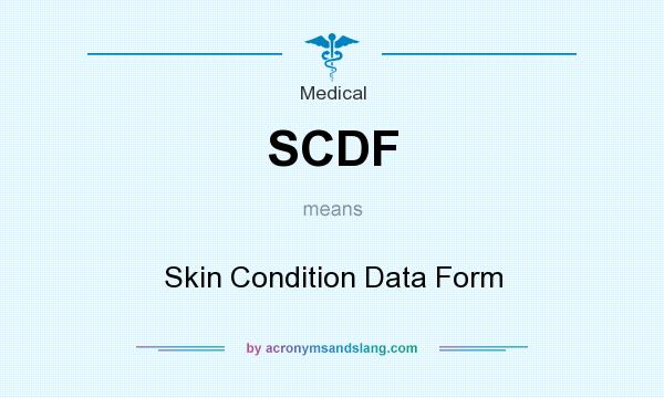 What does SCDF mean? It stands for Skin Condition Data Form