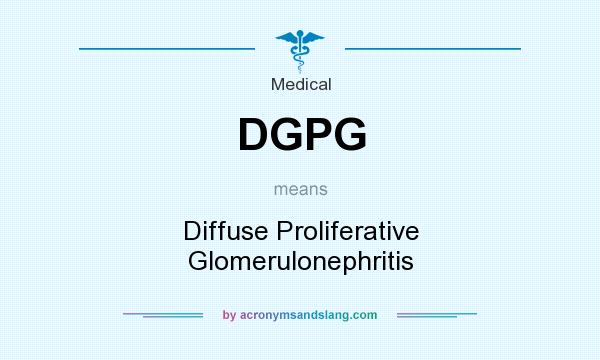 What does DGPG mean? It stands for Diffuse Proliferative Glomerulonephritis