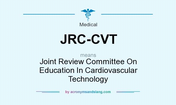 What does JRC-CVT mean? It stands for Joint Review Committee On Education In Cardiovascular Technology