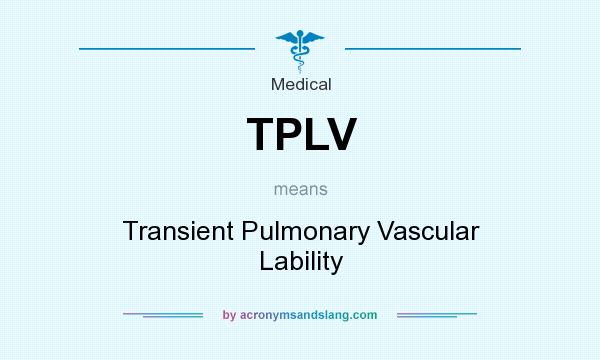 What does TPLV mean? It stands for Transient Pulmonary Vascular Lability