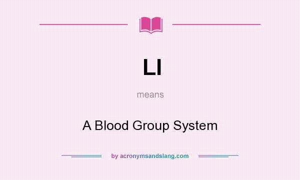 What does LI mean? It stands for A Blood Group System