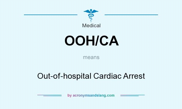 What does OOH/CA mean? It stands for Out-of-hospital Cardiac Arrest