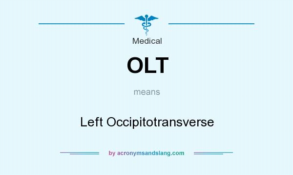 What does OLT mean? It stands for Left Occipitotransverse