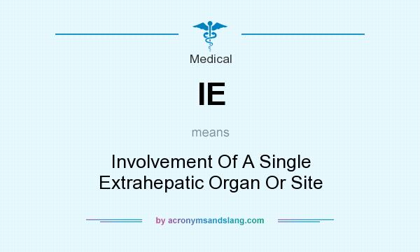 What does IE mean? It stands for Involvement Of A Single Extrahepatic Organ Or Site
