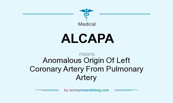 What does ALCAPA mean? It stands for Anomalous Origin Of Left Coronary Artery From Pulmonary Artery