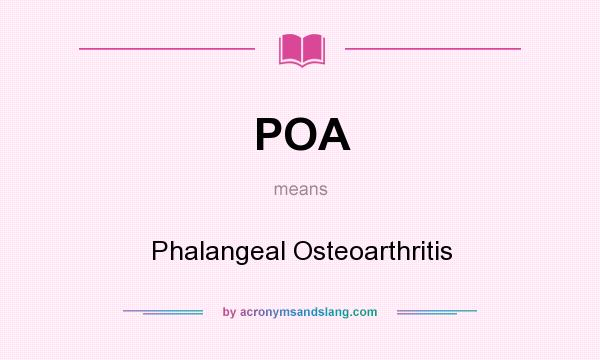 What does POA mean? It stands for Phalangeal Osteoarthritis