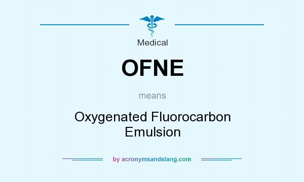 What does OFNE mean? It stands for Oxygenated Fluorocarbon Emulsion