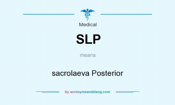 What does SLP mean? It stands for sacrolaeva Posterior