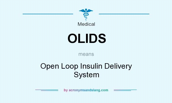 What does OLIDS mean? It stands for Open Loop Insulin Delivery System