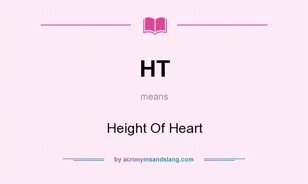 What does HT mean? It stands for Height Of Heart