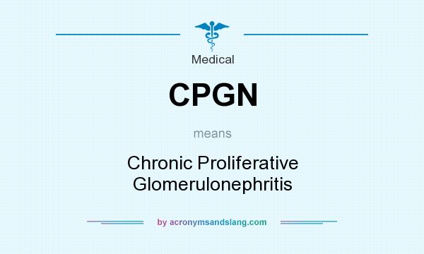 What does CPGN mean? It stands for Chronic Proliferative Glomerulonephritis