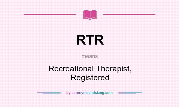 What does RTR mean? It stands for Recreational Therapist, Registered