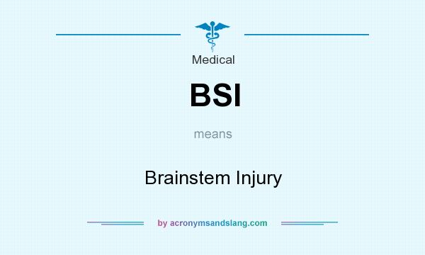 What does BSI mean? It stands for Brainstem Injury