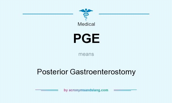 What does PGE mean? It stands for Posterior Gastroenterostomy