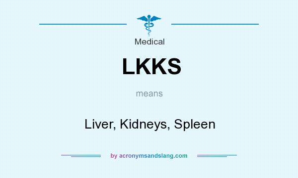 What does LKKS mean? It stands for Liver, Kidneys, Spleen