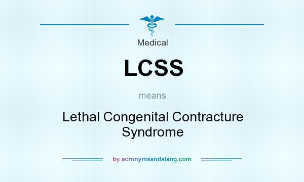 What does LCSS mean? It stands for Lethal Congenital Contracture Syndrome