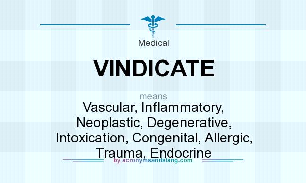 What does VINDICATE mean? It stands for Vascular, Inflammatory, Neoplastic, Degenerative, Intoxication, Congenital, Allergic, Trauma, Endocrine