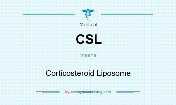 What does CSL mean? It stands for Corticosteroid Liposome