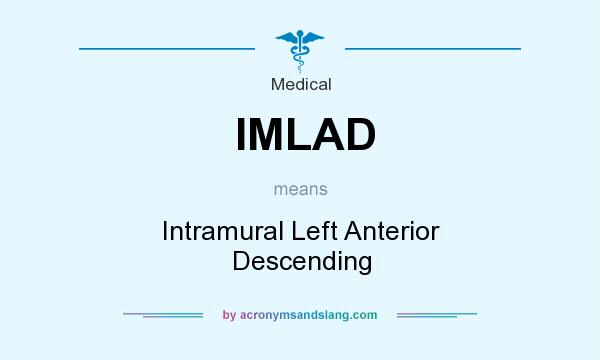 What does IMLAD mean? It stands for Intramural Left Anterior Descending