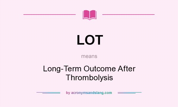 What does LOT mean? It stands for Long-Term Outcome After Thrombolysis