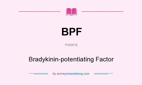 What does BPF mean? It stands for Bradykinin-potentiating Factor