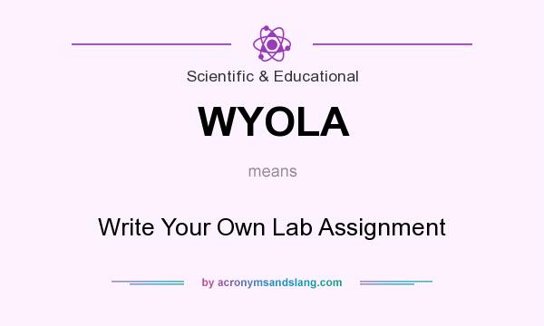 What does WYOLA mean? It stands for Write Your Own Lab Assignment