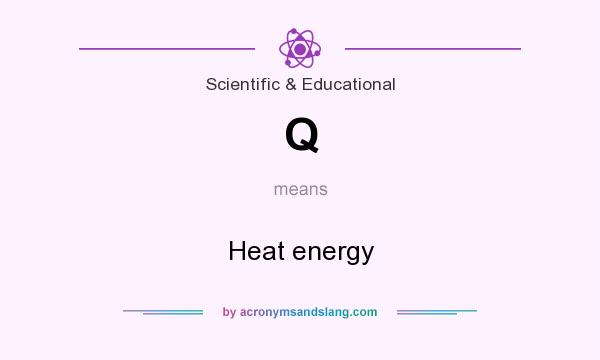 What does Q mean? It stands for Heat energy
