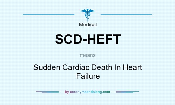What does SCD-HEFT mean? It stands for Sudden Cardiac Death In Heart Failure