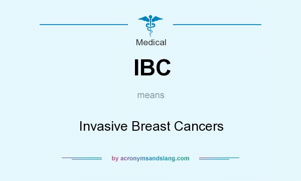 What does IBC mean? It stands for Invasive Breast Cancers
