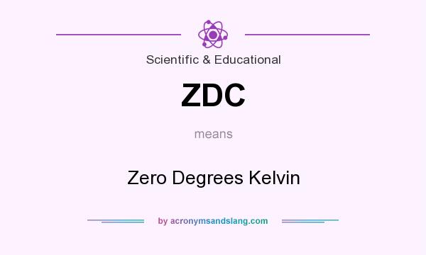 What does ZDC mean? It stands for Zero Degrees Kelvin