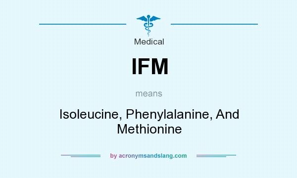 What does IFM mean? It stands for Isoleucine, Phenylalanine, And Methionine
