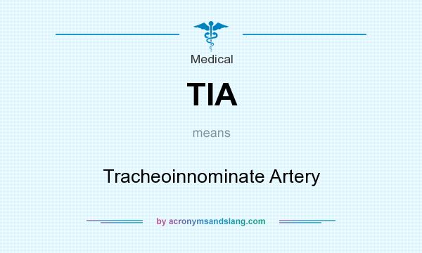 What does TIA mean? It stands for Tracheoinnominate Artery