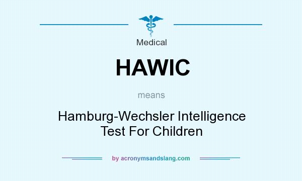 What does HAWIC mean? It stands for Hamburg-Wechsler Intelligence Test For Children