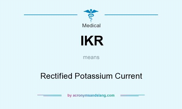 What does IKR mean? It stands for Rectified Potassium Current