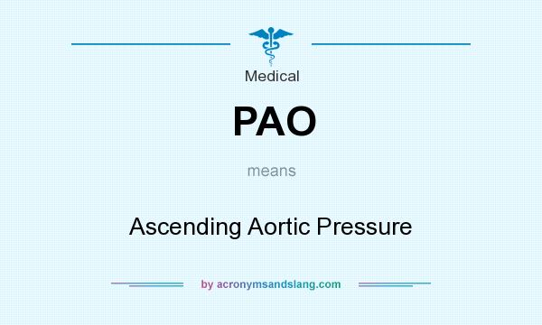 What does PAO mean? It stands for Ascending Aortic Pressure