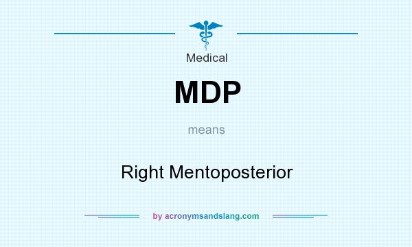 What does MDP mean? It stands for Right Mentoposterior