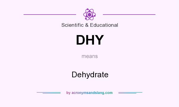 What does DHY mean? It stands for Dehydrate