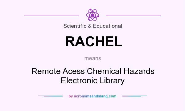 What does RACHEL mean? It stands for Remote Acess Chemical Hazards Electronic Library