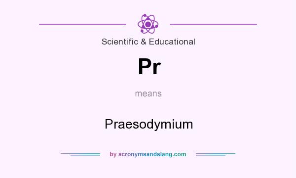 What does Pr mean? It stands for Praesodymium