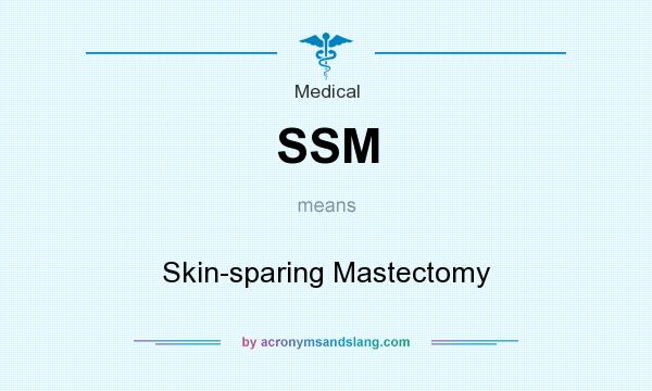 What does SSM mean? It stands for Skin-sparing Mastectomy