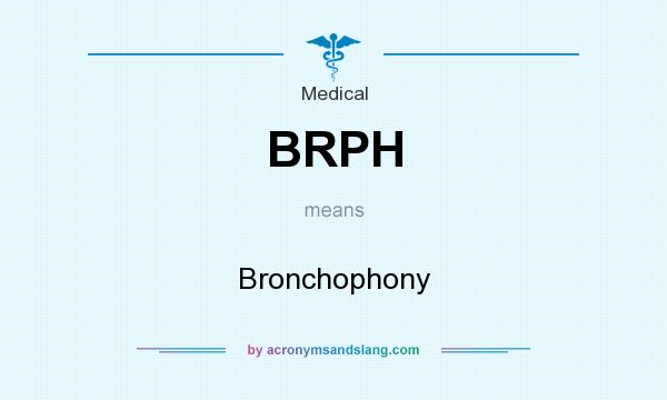 What does BRPH mean? It stands for Bronchophony