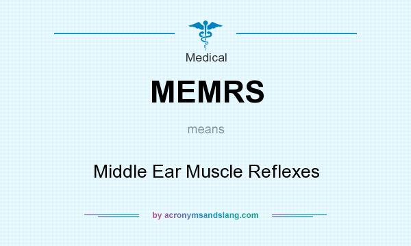 What does MEMRS mean? It stands for Middle Ear Muscle Reflexes