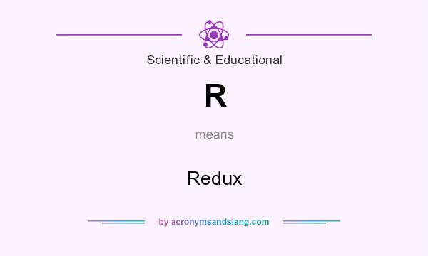 What does R mean? It stands for Redux