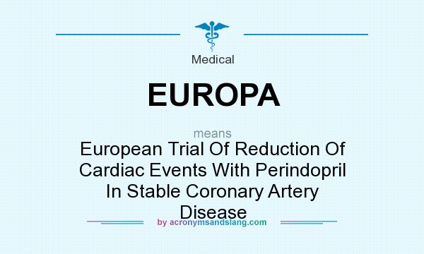 What does EUROPA mean? It stands for European Trial Of Reduction Of Cardiac Events With Perindopril In Stable Coronary Artery Disease