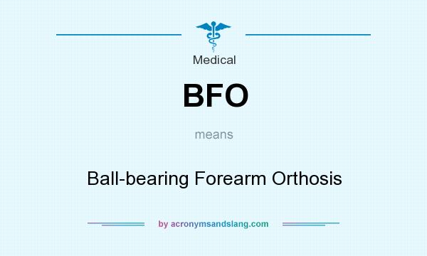 What does BFO mean? It stands for Ball-bearing Forearm Orthosis